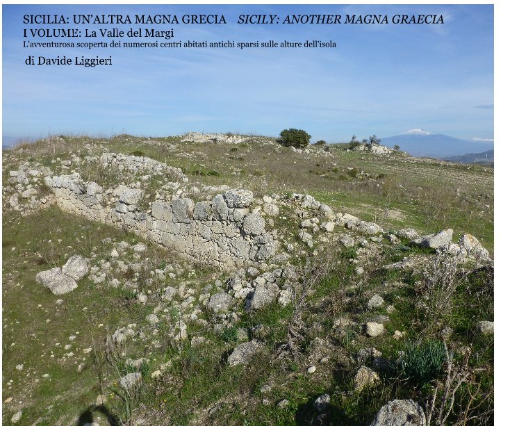 Visualizza SICILIA: UN'ALTRA MAGNA GRECIA SICILY: ANOTHER MAGNA GRAECIA I VOLUME: La Valle del Margi di di Davide Liggieri