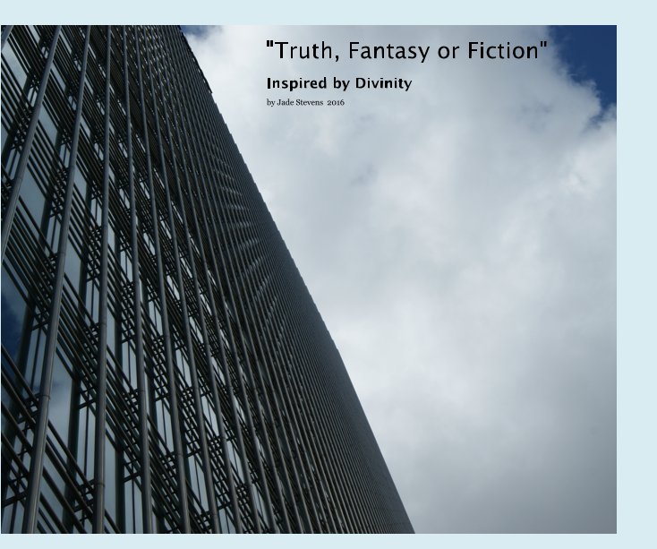 View "Truth, Fantasy or Fiction" by Jade Stevens 2016