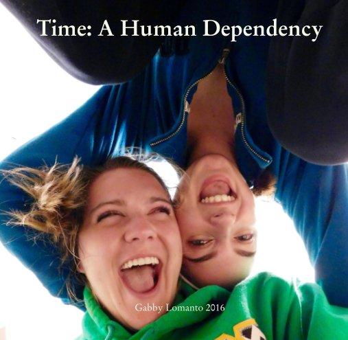 Ver Time: A Human Dependency por Gabby Lomanto 2016