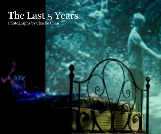 The Last 5 Years Photographs by Charlie Chan book cover