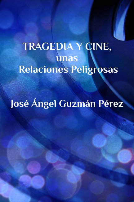 View Tragedia y Cine, unas Relaciones Peligrosas by José Ángel Guzmán Pérez