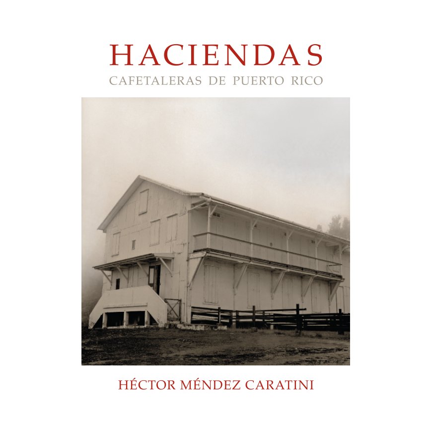 Ver Haciendas Cafetaleras de Puerto Rico por Hector Mendez Caratini