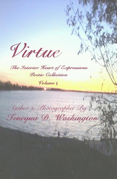 Bekijk Virtue The Interior Heart of Expressions Poetic Collection Volume I op Tenequa D. Wshington