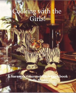 Cooking with the Girls! A Sarasota Gourmet Club Cookbook Holly Mosby book cover