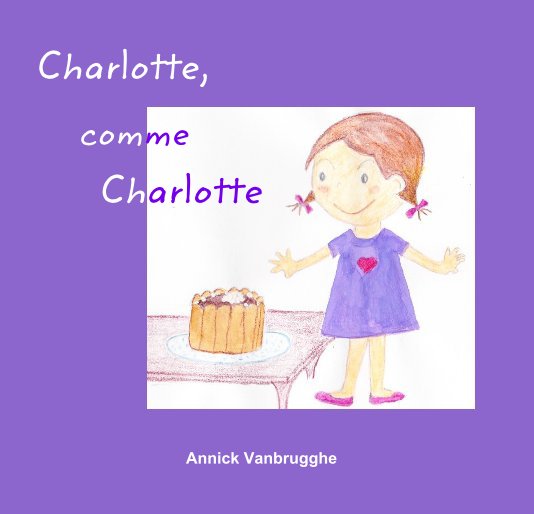 Visualizza Charlotte, comme Charlotte! di Annick Vanbrugghe