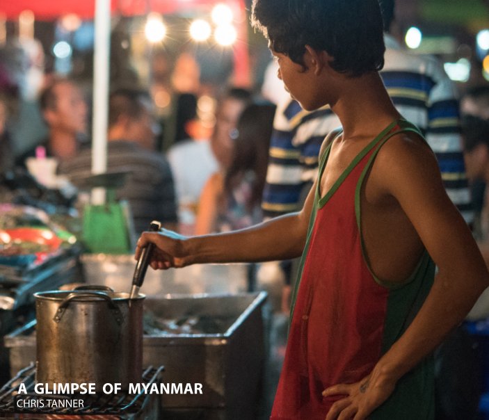 View A Glimpse of Myanmar by Chris Tanner