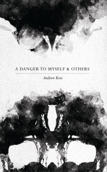 View A Danger to Myself & Others by Andrew Koss