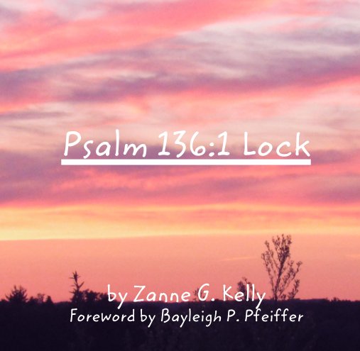 Ver Psalm 136:1 Lock por Zanne G. Kelly  Foreword by Bayleigh P. Pfeiffer