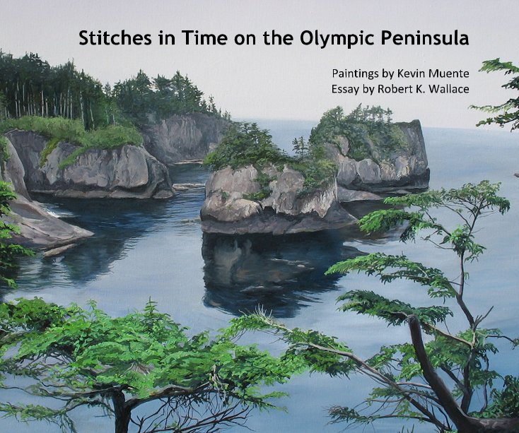 View Stitches in Time on the Olympic Peninsula by Kevin Muente and Robert K. Wallace