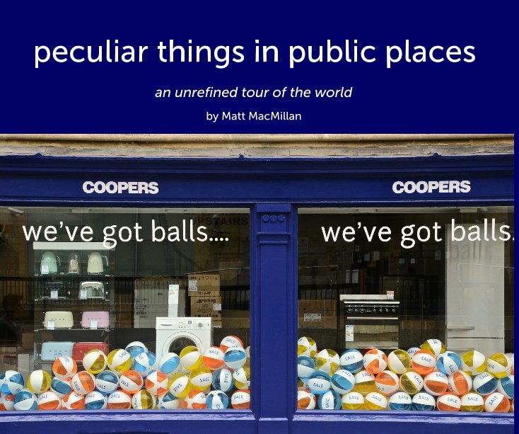 Ver Peculiar Things in Public Places por Matt MacMillan