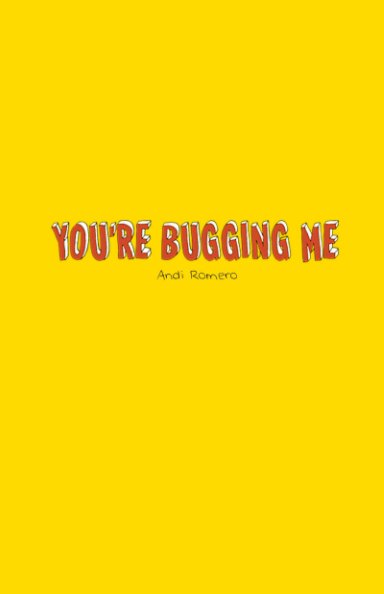View You're Bugging Me by Andi Romero