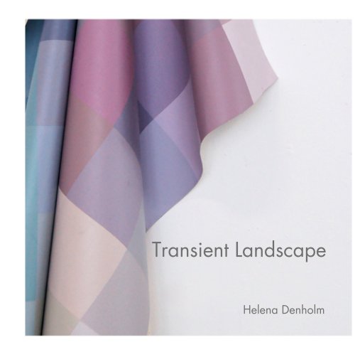 View Transient Landscape by Helena Denholm