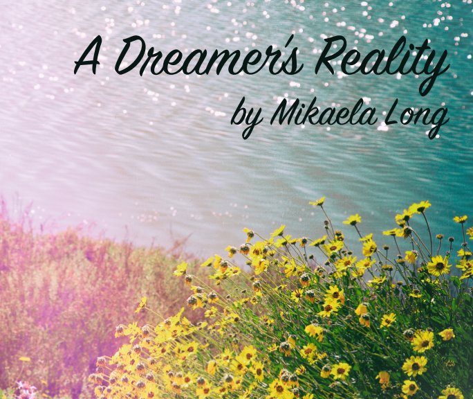 View A Dreamer's Reality by Mikaela Long