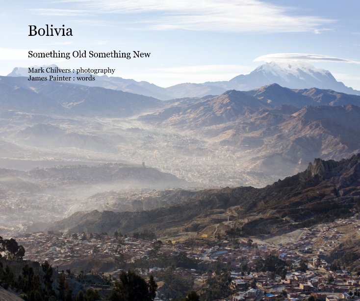 View Bolivia by Mark Chilvers : photography James Painter : words