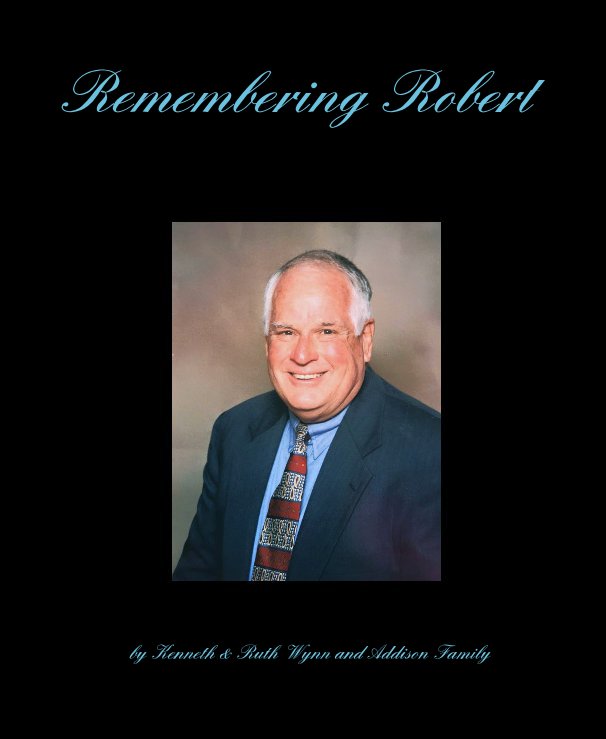 Ver Remembering Robert por Kenneth & Ruth Wynn and Addison Family