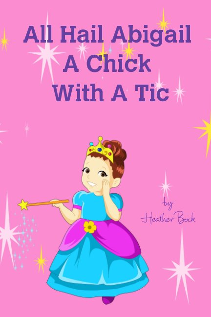 View All Hail Abigail A Chick With A Tic by Heather Bock