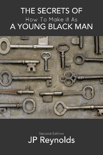View The Secrets of How to Make it As a Young Black Man by JP Reynolds