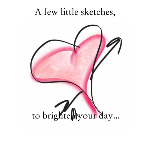 View A few little sketches, to brighten your day. by Liz Carren