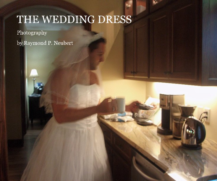 View THE WEDDING DRESS by Raymond P. Neubert