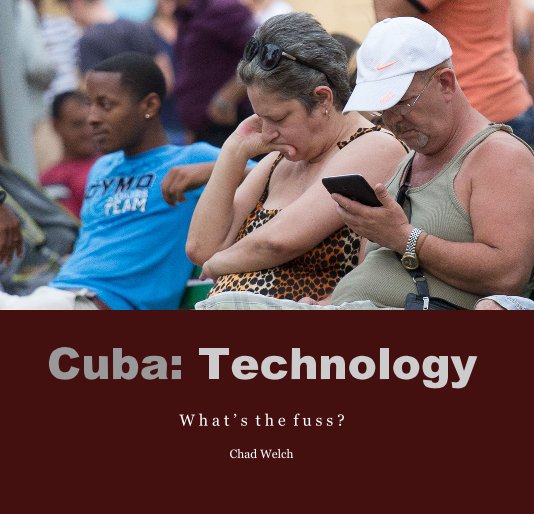 Ver Cuba: Technology por Chad Welch
