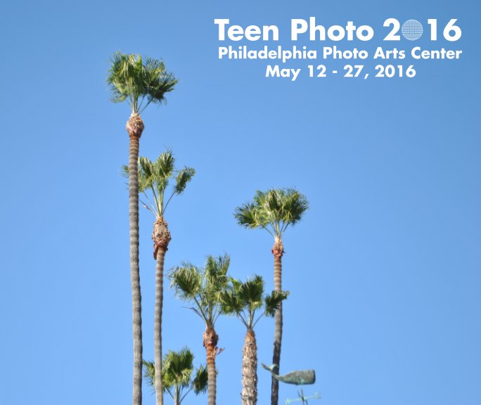 View Teen Photo 2016 by Philadelphia Photo Arts Center