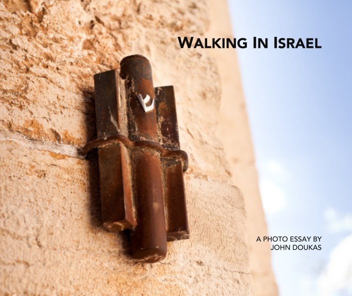 View Walking in Israel by A PHOTO ESSAY BY  JOHN DOUKAS