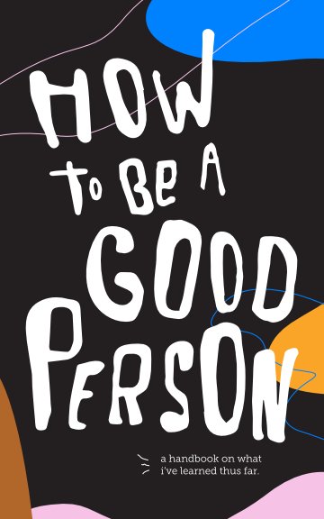 Bekijk HOW TO BE A GOOD PERSON op HANNA PETERSON