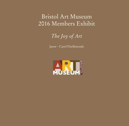 Ver 2016 Members Exhibit  "The Joy of Art"  Juror, Carol FitzSimonds por Bristol Art Museum