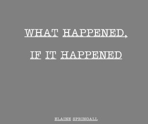 What Happened, If It Happened book cover