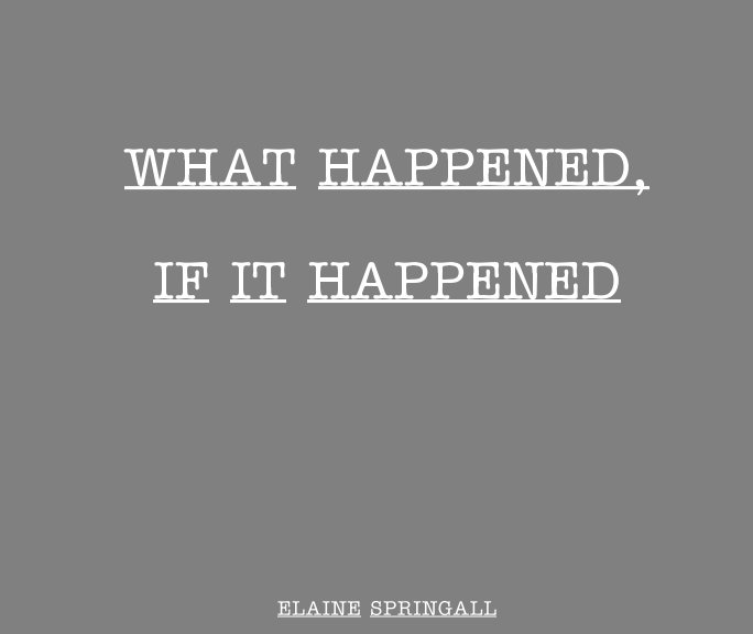View What Happened, If It Happened by Elaine Springall