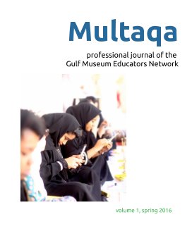 Multaqa: a forum for Gulf Museum Educators (vol. 1, spring 2016) book cover
