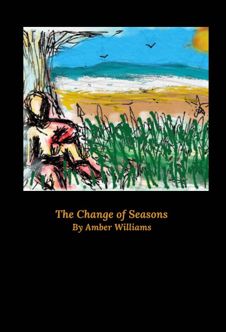 View The Change of Seasons by Amber Williams