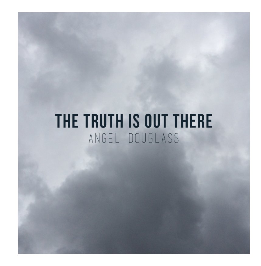 View The Truth Is Out There by Angel Douglass
