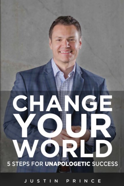 Change Your World By Justin K Prince Blurb Books