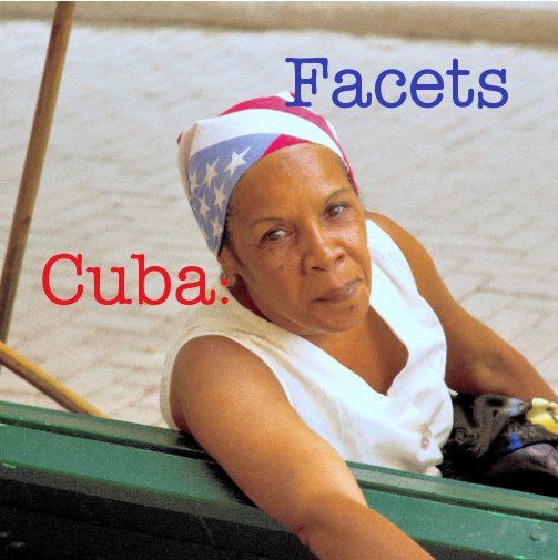 View Cuba: Facets by Steve Heddericg