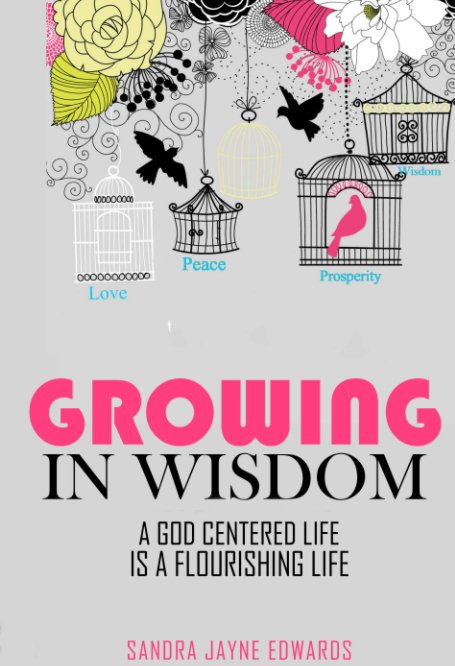 View Growing In Wisdom Journal by Sandra Jayne Edwards
