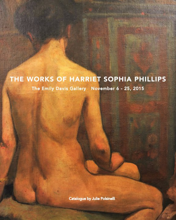 View The Works of Harriet Sophia Phillips by Julie Polsinelli