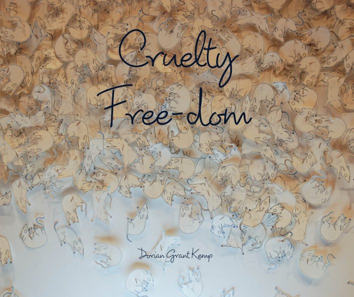 View Cruelty Free-dom by Dorian Grant Kemp