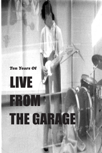 View Ten Years Of Live From The Garage by Jonathan Stein
