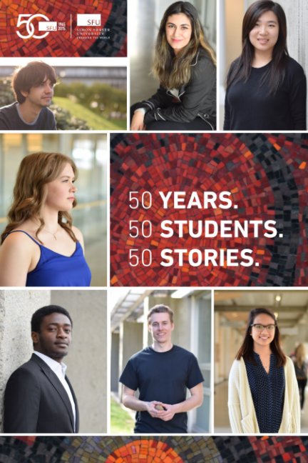 View 50 Years. 50 Students. 50 Stories. by Simon Fraser University