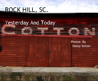 ROCK HILL, SC. Yesterday And Today Photos By Haley Setzer book cover