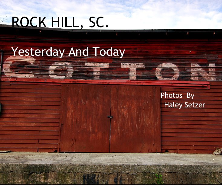 View ROCK HILL, SC. Yesterday And Today Photos By Haley Setzer by Haley Setzer