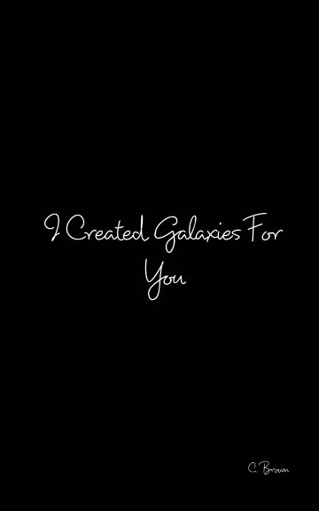 Ver I Created Galaxies For You por C. Brown