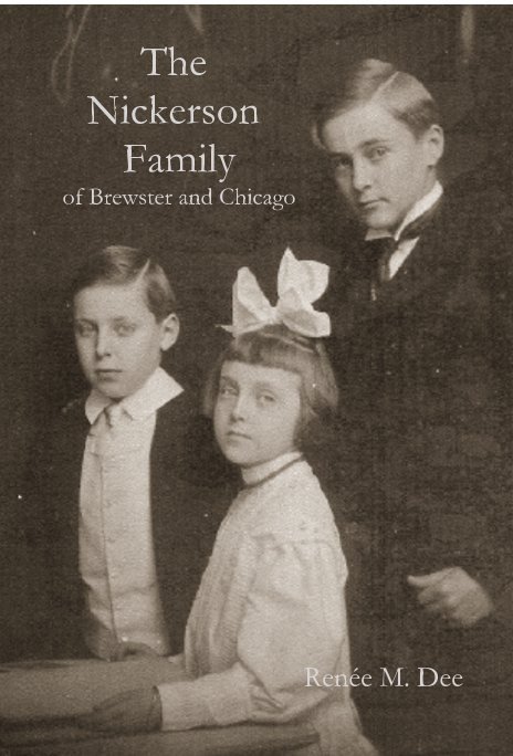 View The Nickerson Family of Brewster and Chicago by Renée M. Dee