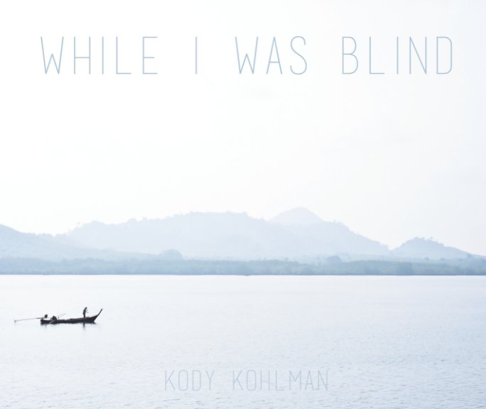 View While I Was Blind by Kody Kohlman