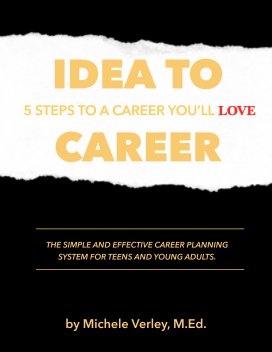 Idea to Career: 5 Steps To A Career You'll Love. book cover