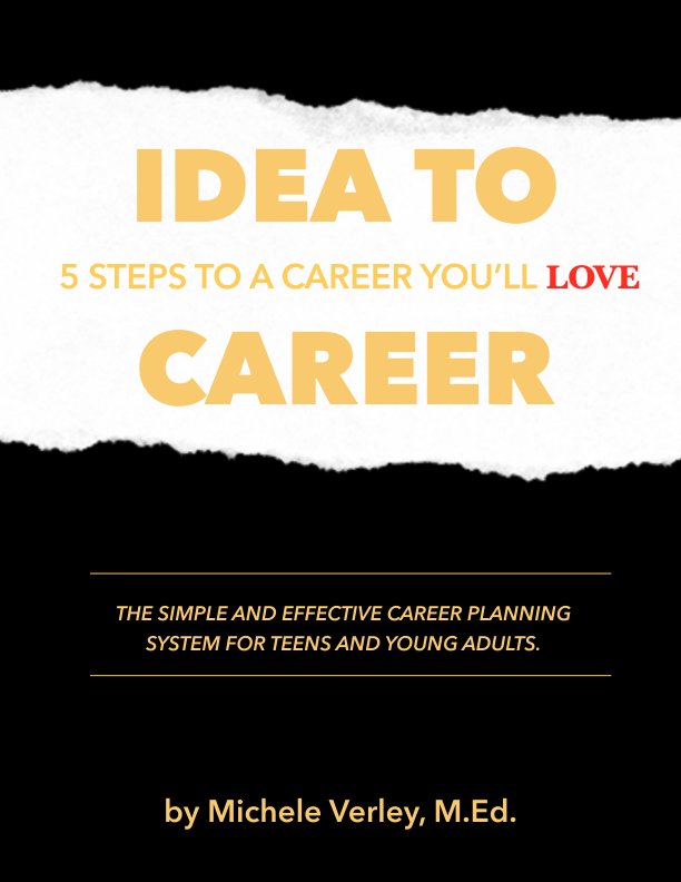 View Idea to Career: 5 Steps To A Career You'll Love. by Michele Verley