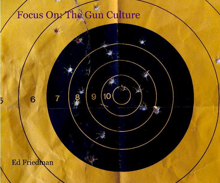 View Focus On: The Gun Culture by Ed Friedman