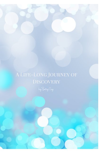 View A Life-Long Journey of Discovery by Betsy Coy
