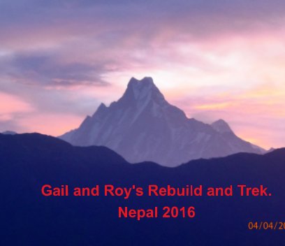 Gail and Roy's Rebuild and Trek,  Nepal 2016 book cover